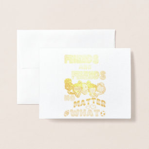 Friends Are Friends No Matter What Foil Card