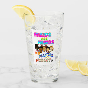 Friends Are Friends No Matter What Glass