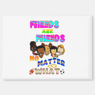 Friends Are Friends No Matter What Magnet