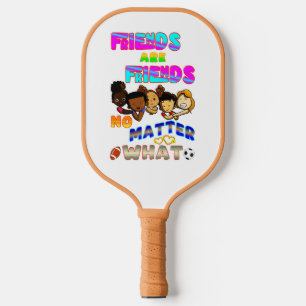 Friends Are Friends No Matter What Pickleball Paddle