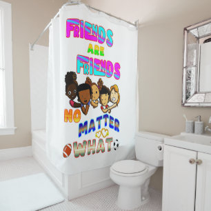 Friends Are Friends No Matter What Shower Curtain