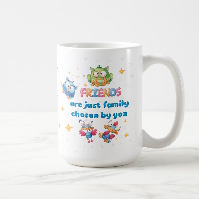 Friends Are Just Family Chosen By You  Coffee Mug (Right)