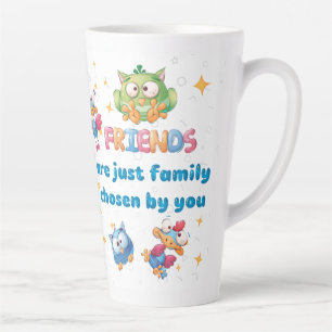  Friends Are Just Family Chosen By You  Latte Mug