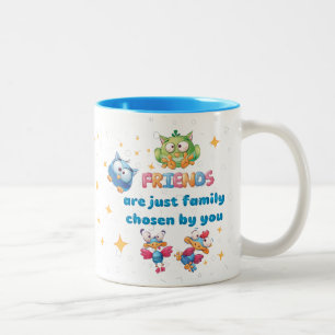 Friends Are Just Family Chosen By You  Two-Tone Coffee Mug