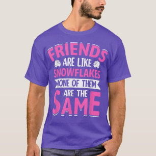 Friends Are Like Snowflakes None Of Theme Friends T-Shirt