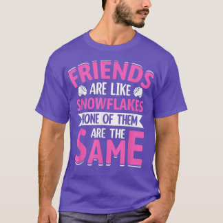 Friends Are Like Snowflakes None Of Theme  Friends T-Shirt