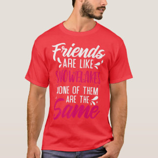 Friends Are Like Snowflakes None Of Theme  Friends T-Shirt
