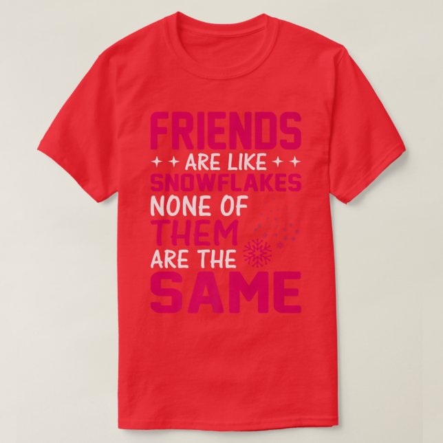 Friends Are Like Snowflakes None Of Theme  Friends T-Shirt (Design Front)