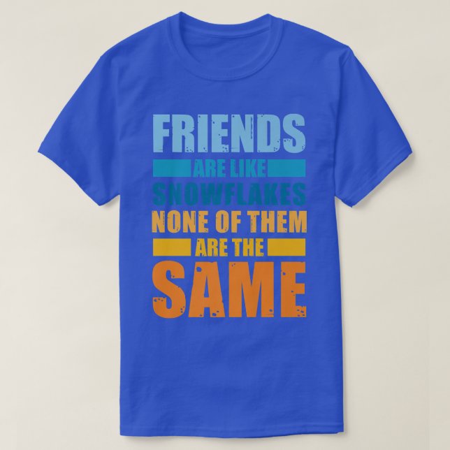 Friends Are Like Snowflakes None Of Theme  Friends T-Shirt (Design Front)