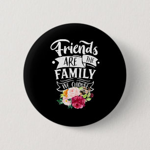 Friends Are The Family We Choose 6 Cm Round Badge
