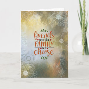 Friends Are The Family We Choose Card