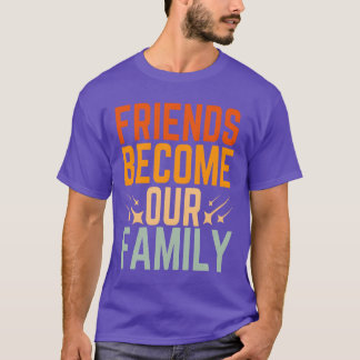 Friends Are the Family We Choose Friend Quote boy T-Shirt