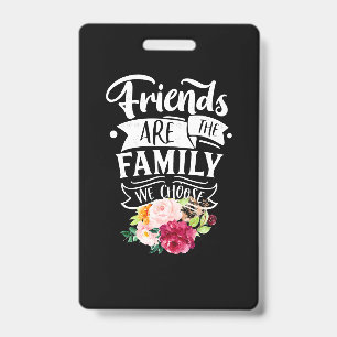 Friends Are The Family We Choose ID Badge