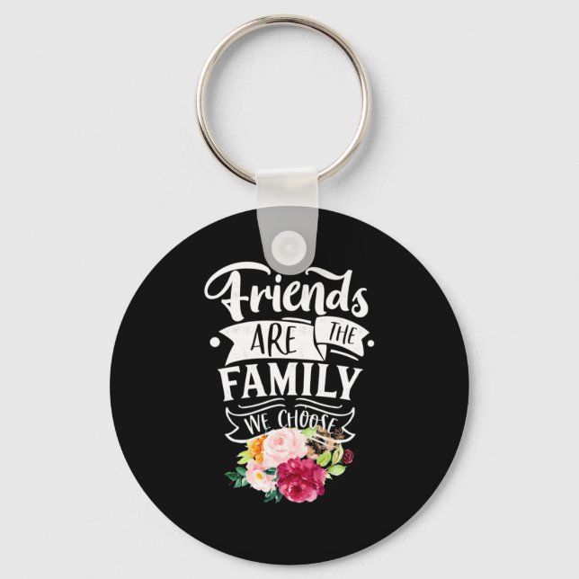 Friends Are The Family We Choose Key Ring (Front)