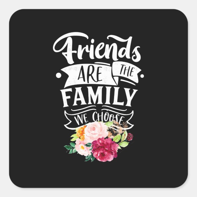 Friends Are The Family We Choose Square Sticker (Front)