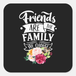 Friends Are The Family We Choose Square Sticker