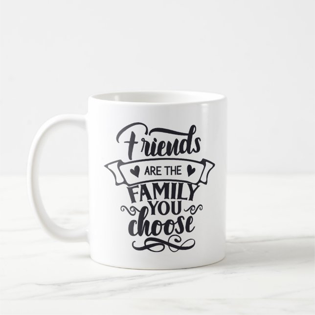 Friends Are the Family You Choose Coffee Mug (Left)