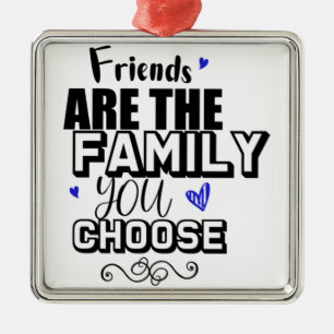 Friends Are The Family You Choose Metal Ornament