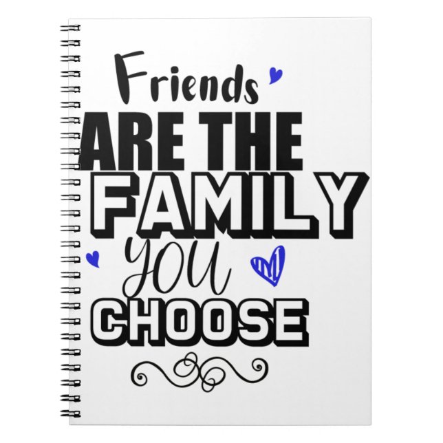 Friends Are The Family You Choose Notebook (Front)