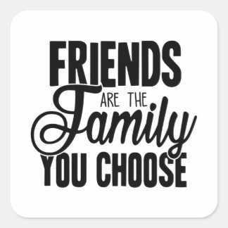 Friends Are The Family You Choose Square Sticker