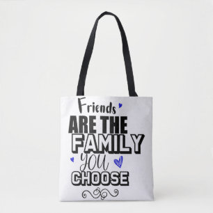Friends Are The Family You Choose Tote Bag