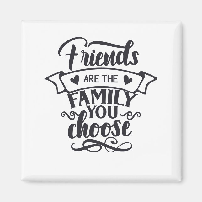 Friends are the family you magnet (Front)
