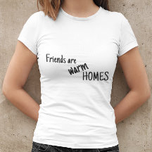 Friends are warm homes 