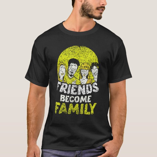 Friends Become Family Sayings Relatives Sarcastic  T-Shirt (Front)