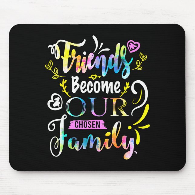 Friends Become Our Chosen Family Friendship Funny  Mouse Pad (Front)
