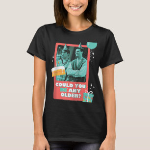 Friends Birthday Could You Be Any Older With Joey T-Shirt