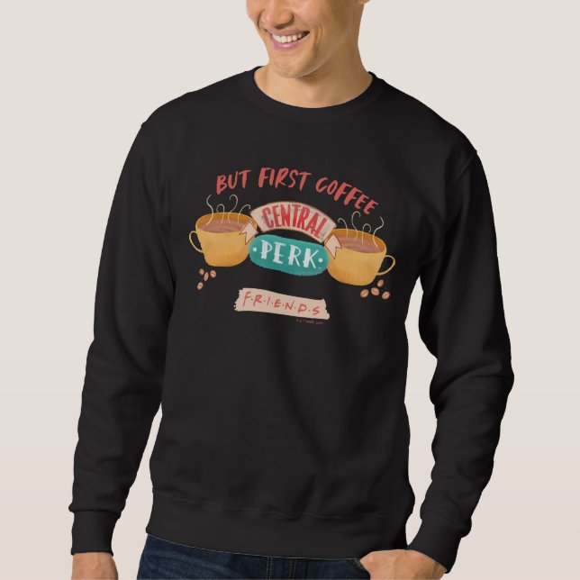 FRIENDS™ | But First Coffee - Central Perk Sweatshirt (Front)