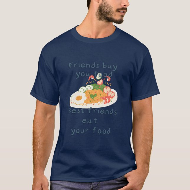 Friends Buy You Food Best Friends Eat Your Food fr T-Shirt (Front)
