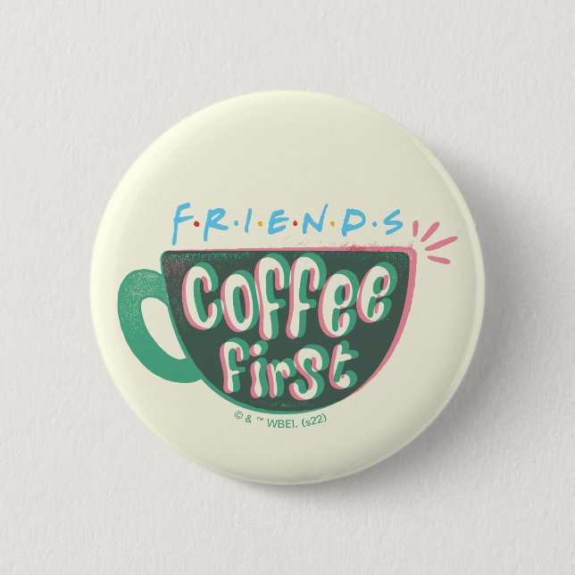 FRIENDS™ | Coffee First 6 Cm Round Badge (Front)