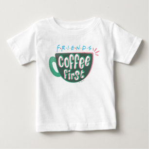 FRIENDS™   Coffee First Baby T-Shirt
