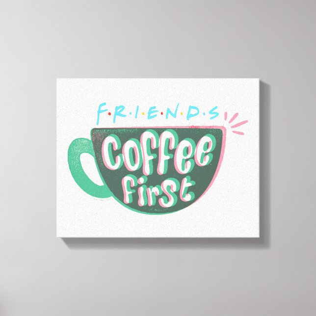 FRIENDS™ | Coffee First Canvas Print (Front)