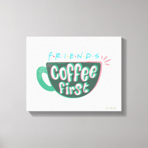 FRIENDS™   Coffee First Canvas Print
