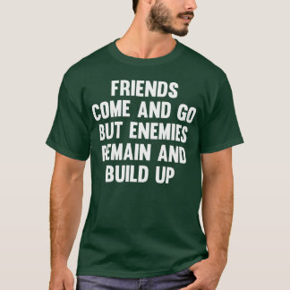 Friends Come And Go But Friendship Sayings friend T-Shirt