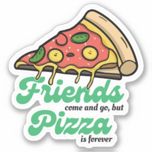 Friends Come and Go, But Pizza Is Forever Funny