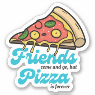 Friends Come and Go, But Pizza Is Forever Funny