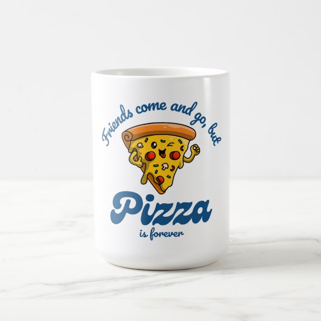 Friends Come and Go, But Pizza Is Forever Funny Coffee Mug (Center)
