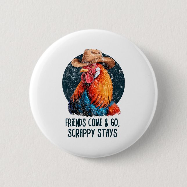 Friends Come And Go Scrappy Stays Humor Chicken Me 6 Cm Round Badge (Front)
