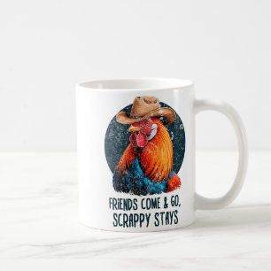 Friends Come And Go Scrappy Stays Humor Chicken Me Coffee Mug