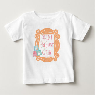 FRIENDS™ | Could I Be Any Cuter? Baby T-Shirt