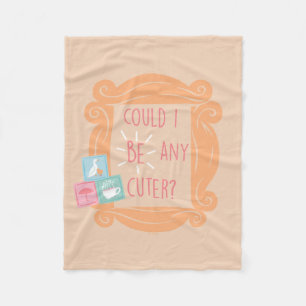 FRIENDS™   Could I Be Any Cuter? Fleece Blanket