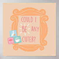 FRIENDS™ | Could I Be Any Cuter?