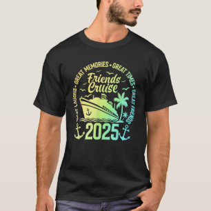 Friends Cruise 2025 Vacation Trip Cruising Friends T-Shirt
