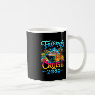 Friends Cruise 2026 Cruise Squad 2026 Funny Friend Coffee Mug