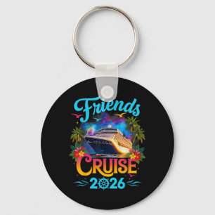 Friends Cruise 2026 Cruise Squad 2026 Funny Friend Key Ring