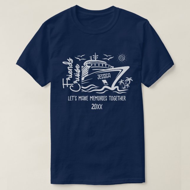 Friends Cruise Let's Make Memories & Custom Name T-Shirt (Design Front)