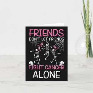 Friends Do Not Leave Cancer Fighters Alone  Card